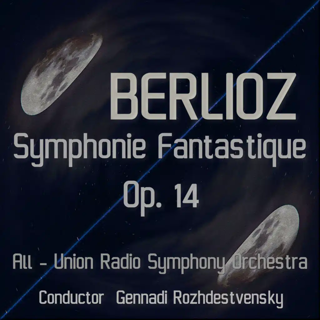 Berlioz: Symphonie Fantastique, Op. 14 (feat. Gennadi Rozhdestvensky)
