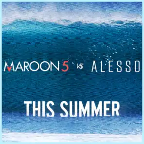 This Summer (Maroon 5 vs. Alesso)