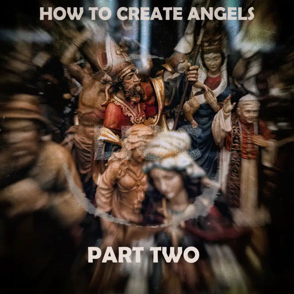 HOW TO CREATE ANGELS, PT. 2