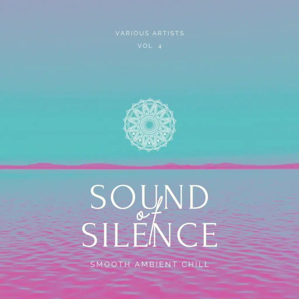 Sound of Silence (Smooth Ambient Chill), Vol. 4