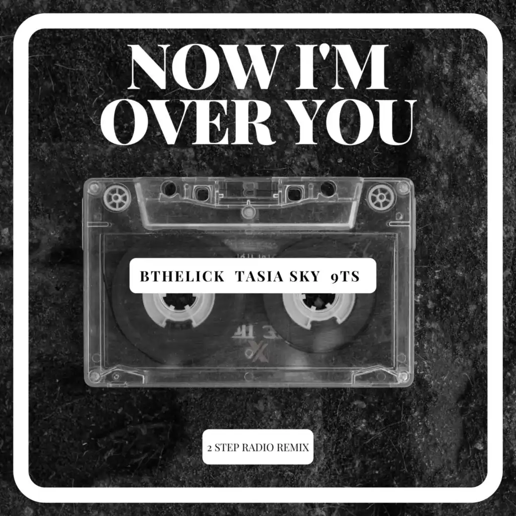 Now I'm over You (2 Step Radio Remix)