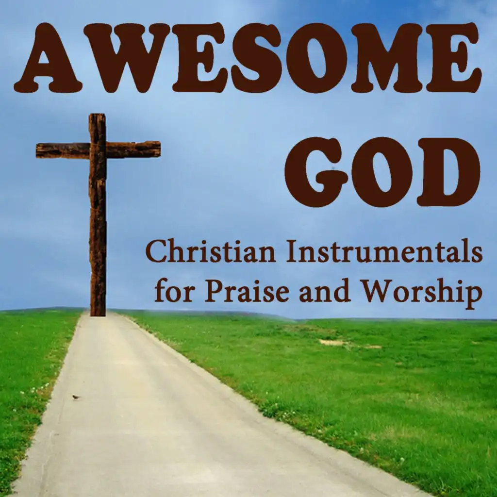 Awesome God: Christian Instrumentals for Praise and Worship