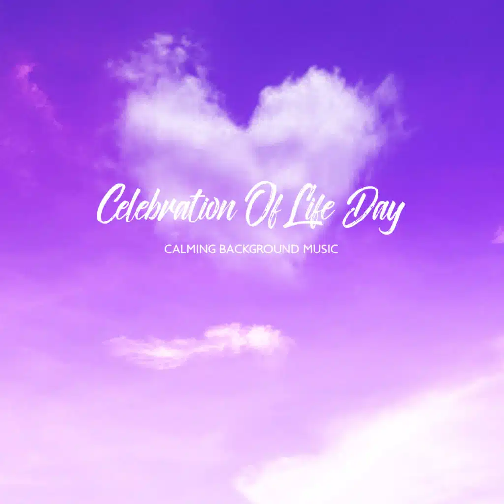 Celebration of Life Day: Calming Background Music