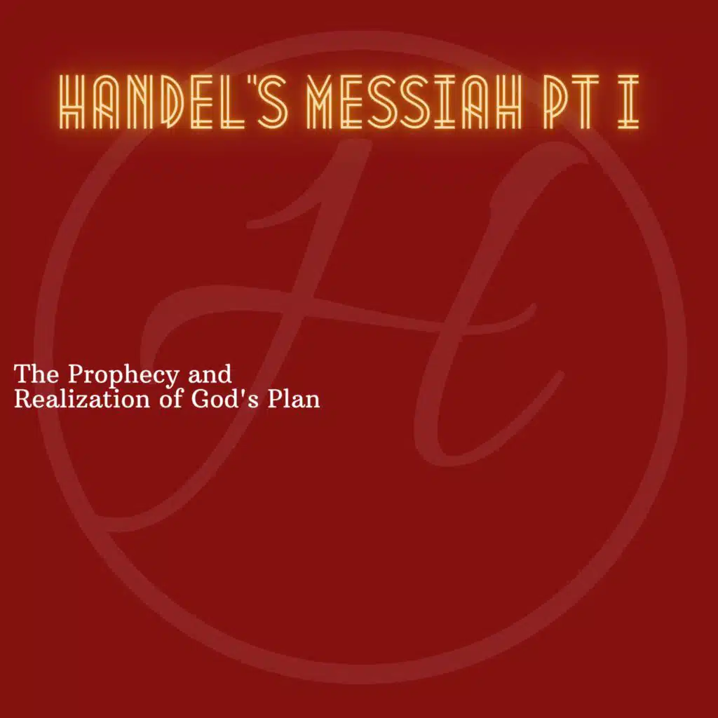 Handel's Messiah Pt. I: The Prophecy and Realization of God's Plan