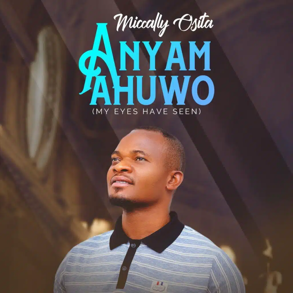 Anyam Ahuwo (My Eyes Have Seen)