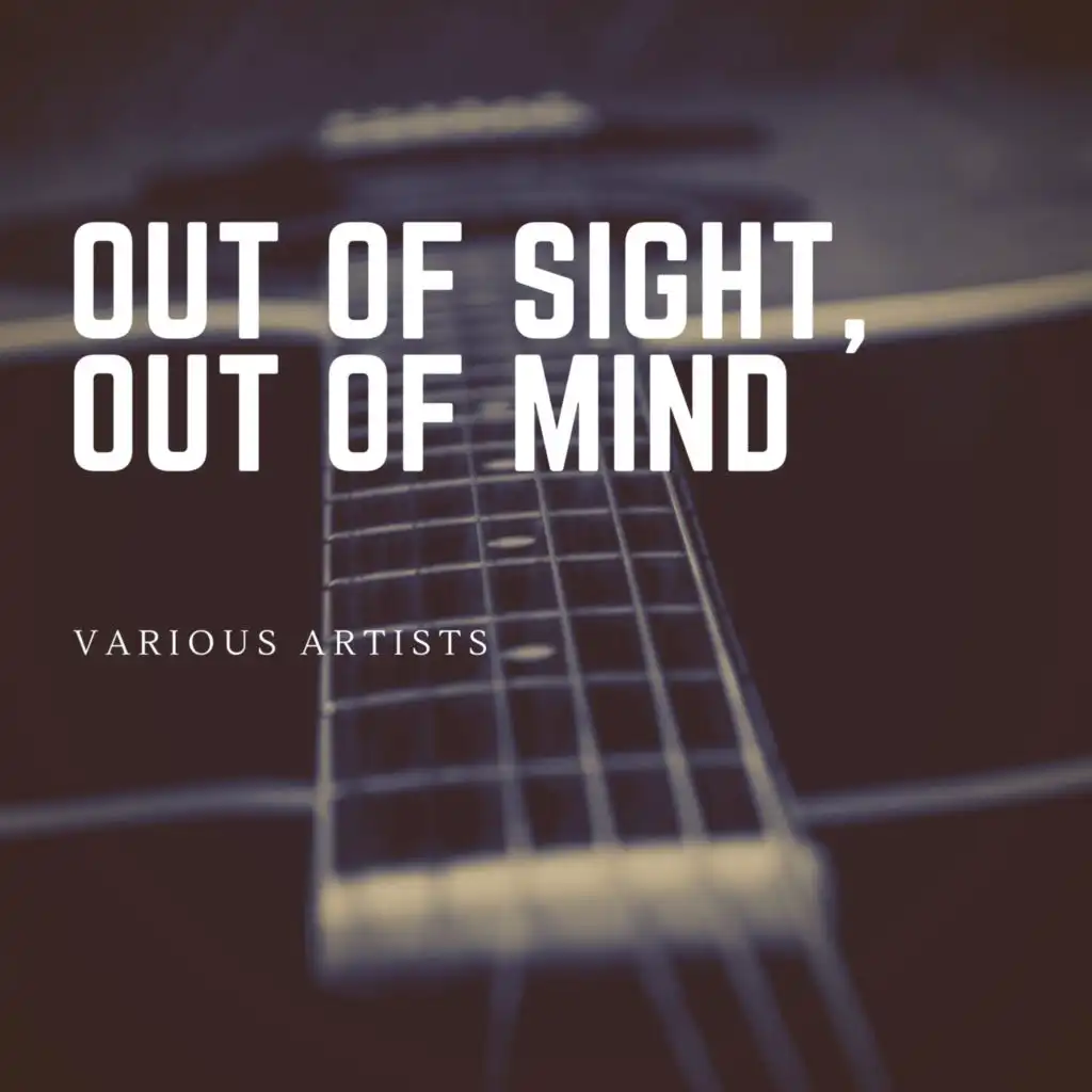 Out of Sight, Out of Mind