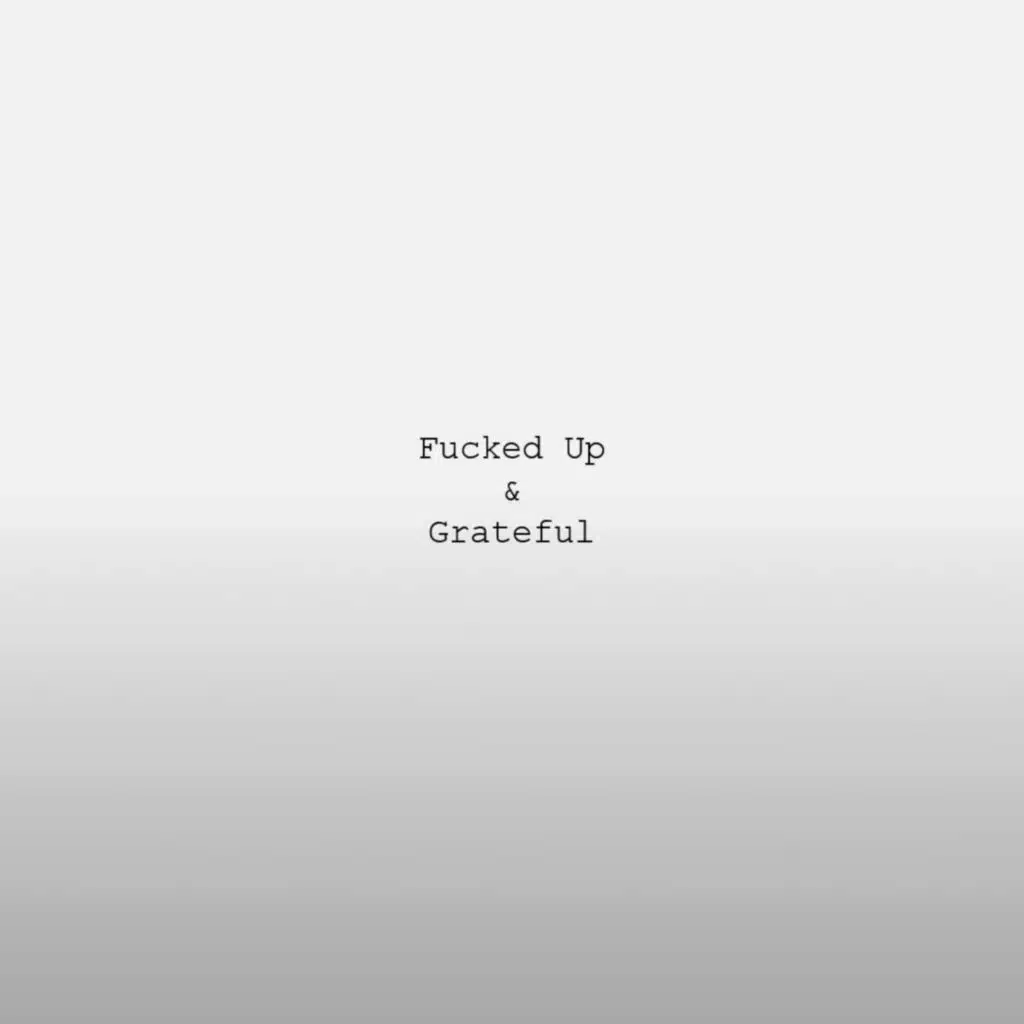 Fucked Up & Grateful
