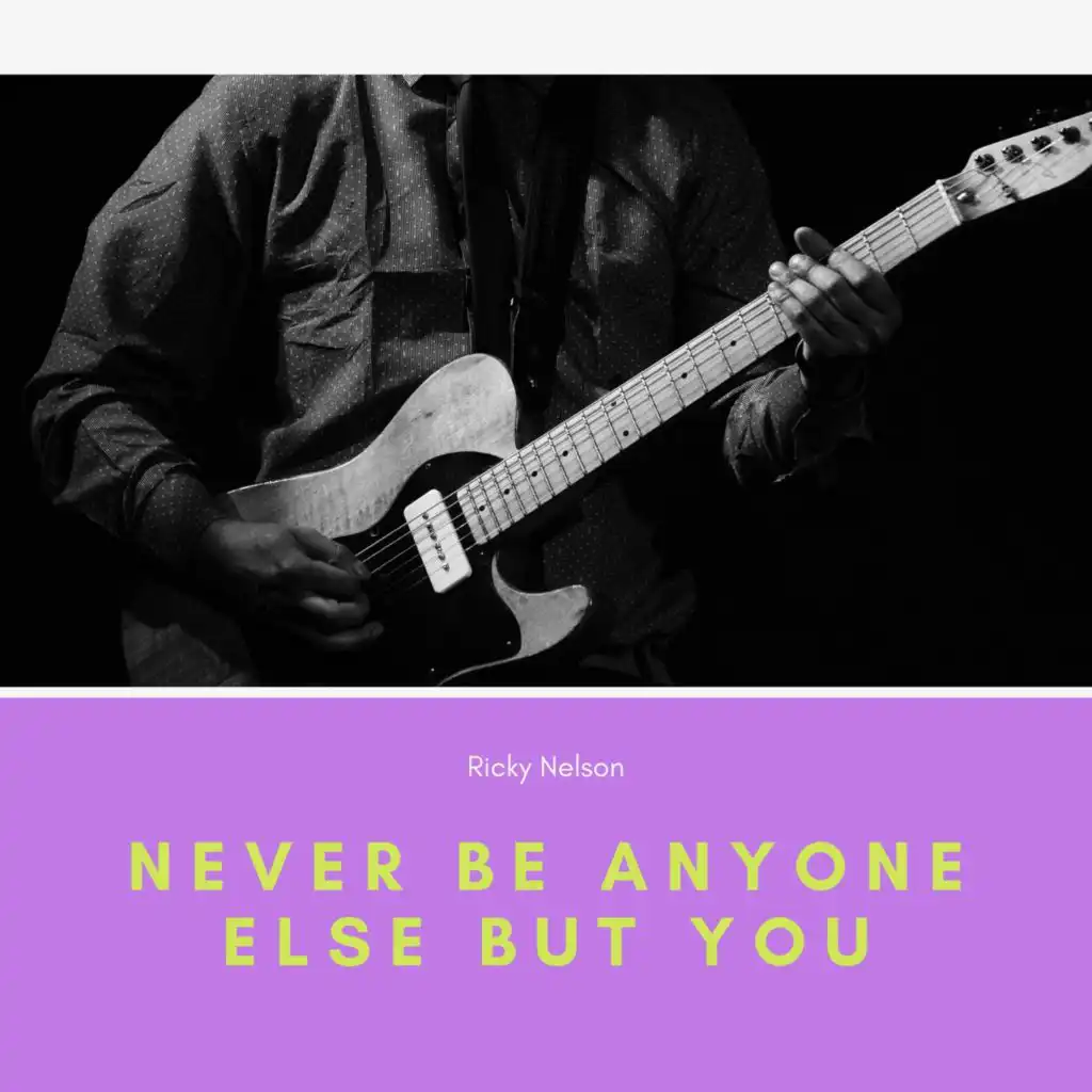 Never Be Anyone Else But You