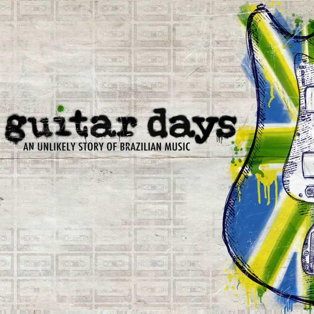 Guitar Days - An Unlikely Story of Brazilian Music