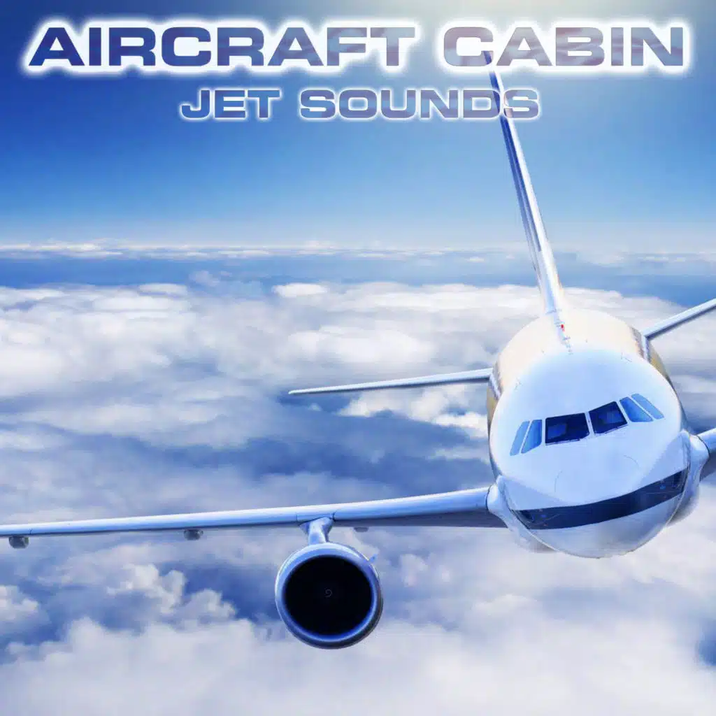 Aircraft Cabin Jet Sounds (feat. Aircraft Cabin White Noise FX, Airplane Cabin White Noise, Aircraft Cabin Jet Sounds, Atmospheres White Noise Sounds, Nature Sounds FX & Nature Sounds 3D)