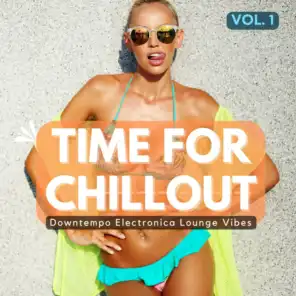 Time For Chillout, Vol. 1 (Downtempo Electronica Lounge Vibes)