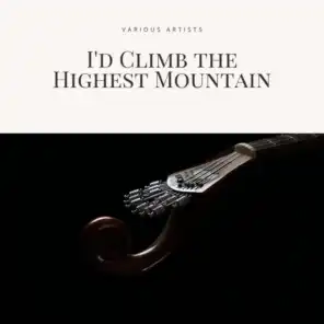 I'd Climb the Highest Mountain