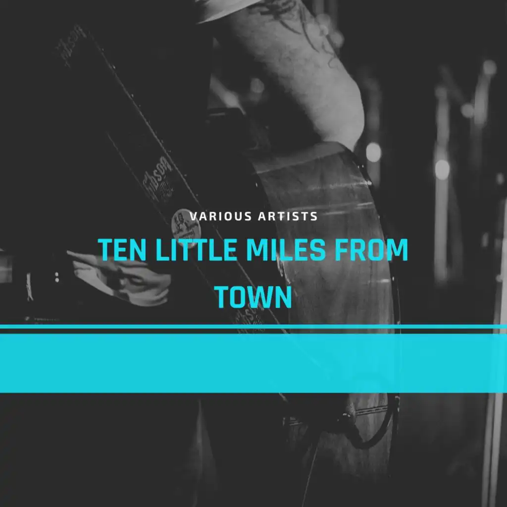 Ten Little Miles from Town