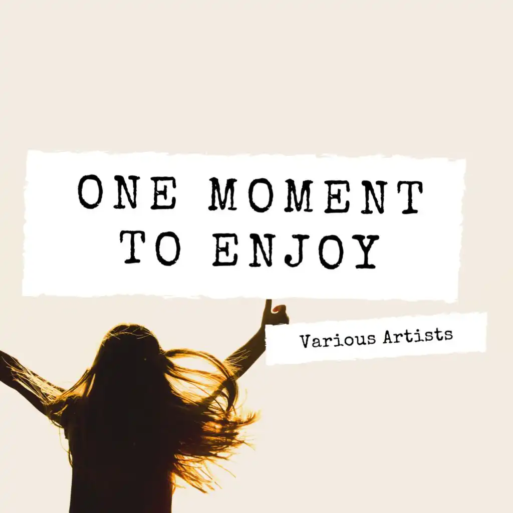 One Moment to Enjoy