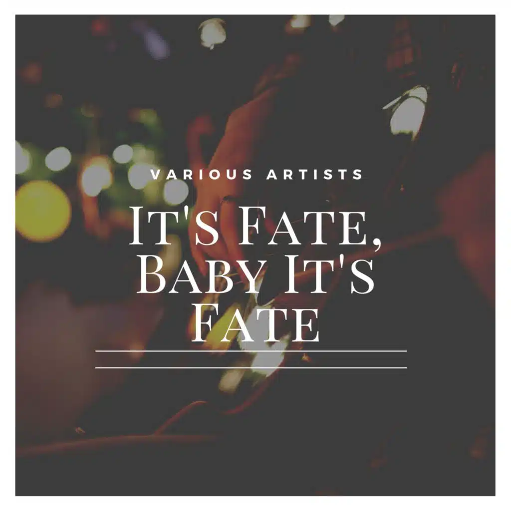 It's Fate, Baby It's Fate