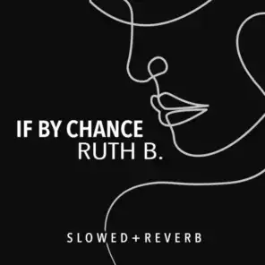 Ruth B. & sped up + slowed