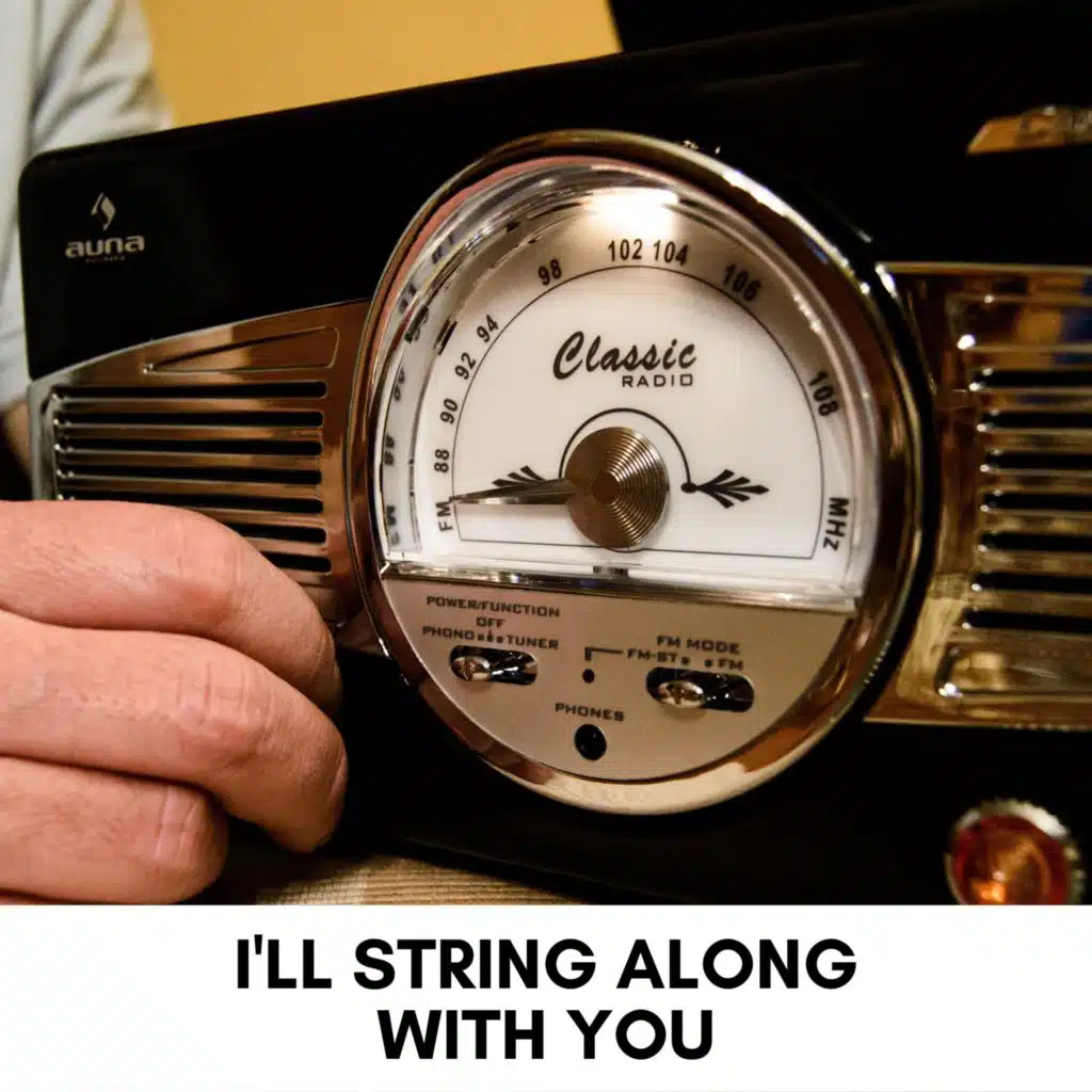 I'll String Along With You