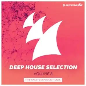 Armada Deep House Selection, Vol. 8 (The Finest Deep House Tunes)