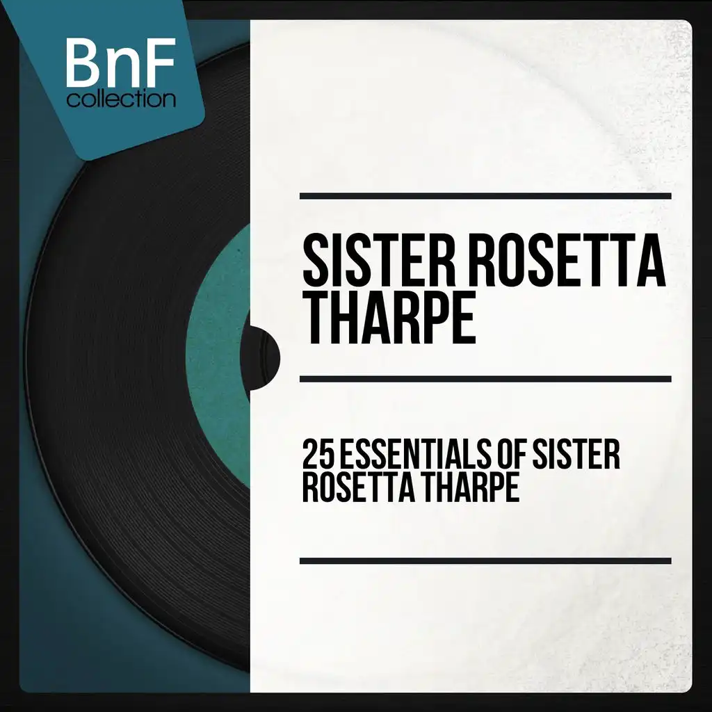25 Essentials of Sister Rosetta Tharpe (Mono Version)