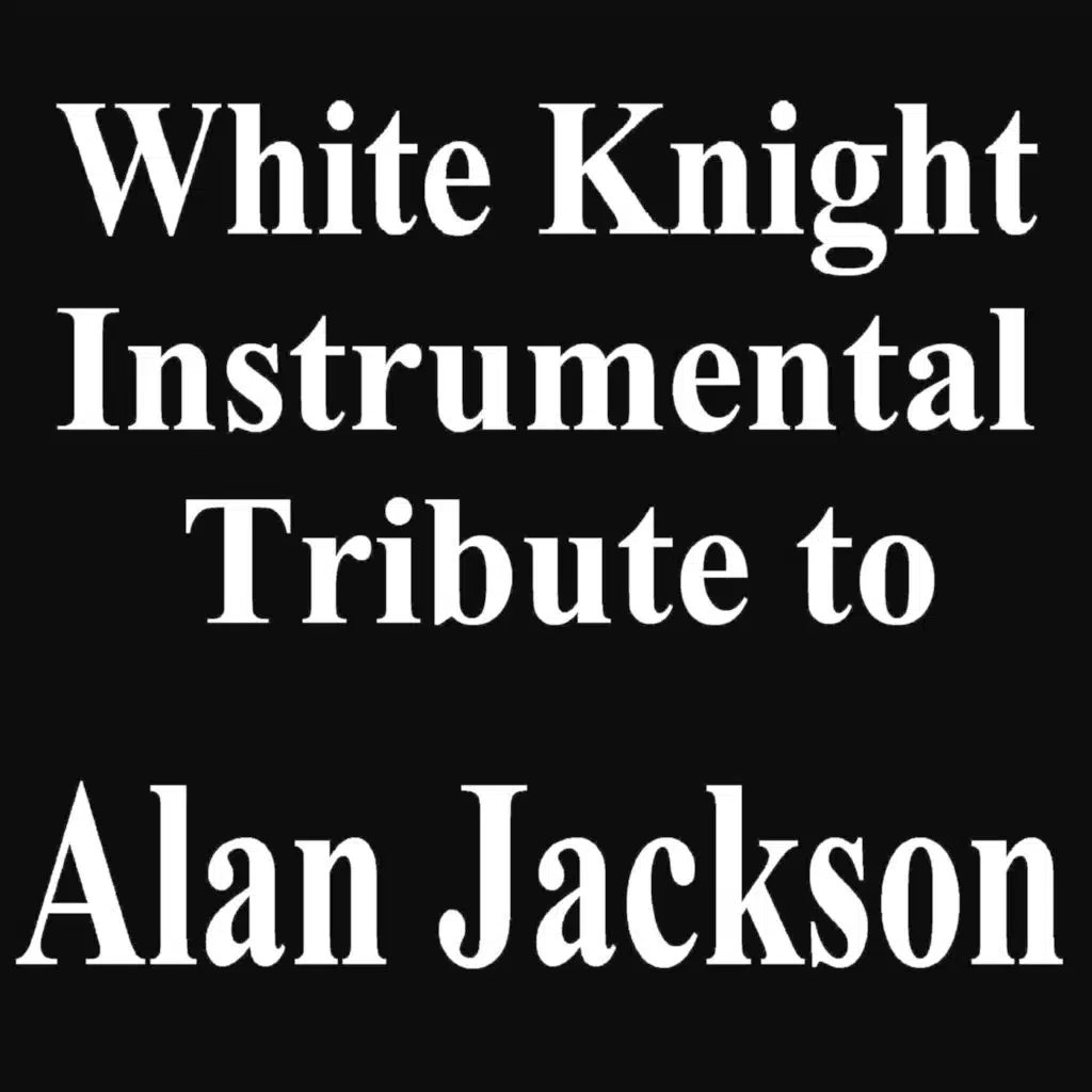 White Knight Instrumental Tribute to Alan Jackson