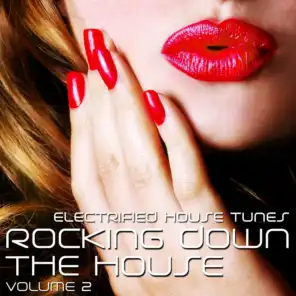 Rocking Down the House (Electrified House Tunes, Vol. 2)