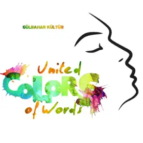United Colors of Words (A Lyrical Journey By Gülbahar Kültür)