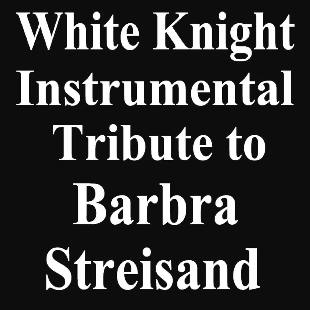 White Knight Instrumental Tribute to Barbra Streisand