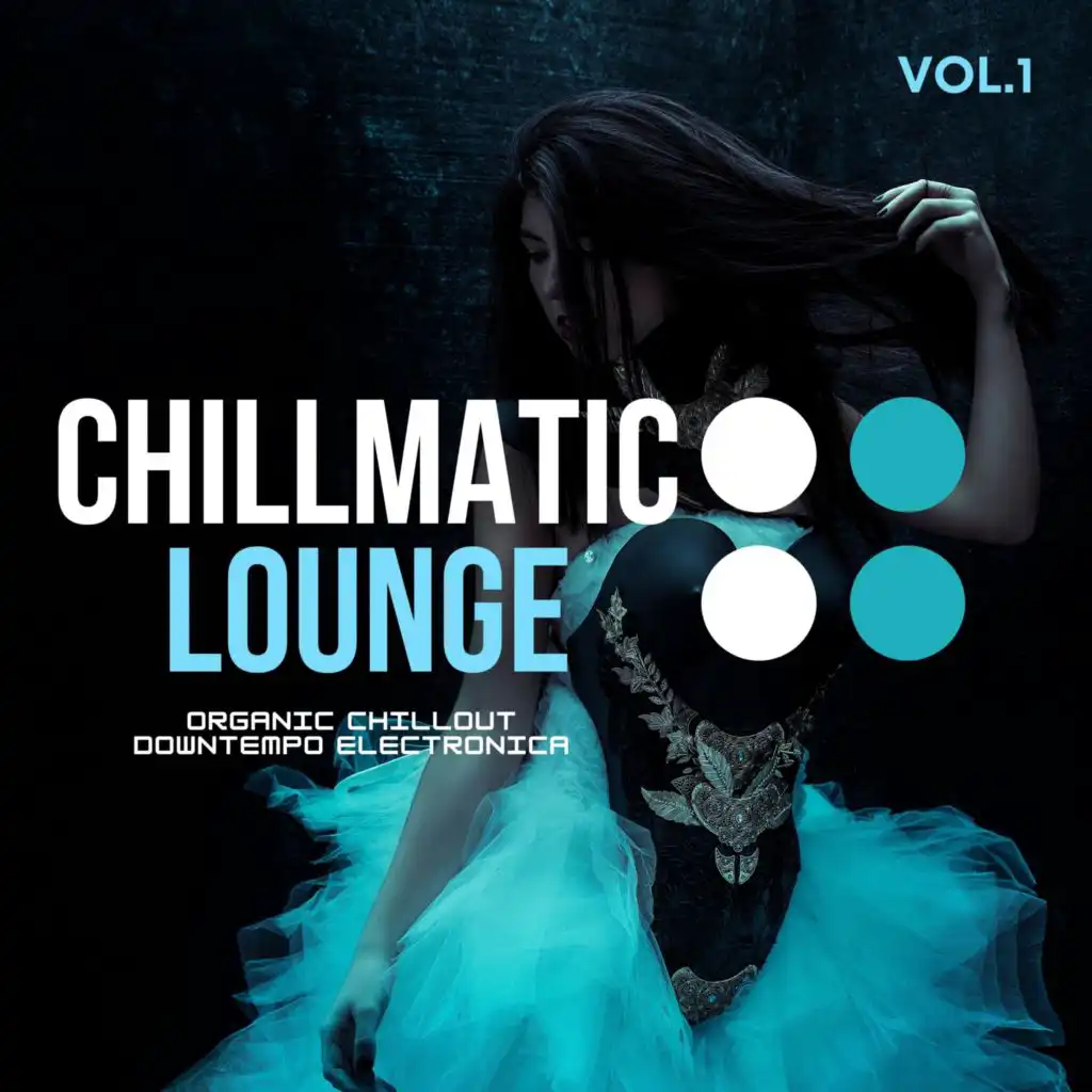 Chillmatic Lounge, Vol.1 (Organic Chillout Downtempo Electronica)