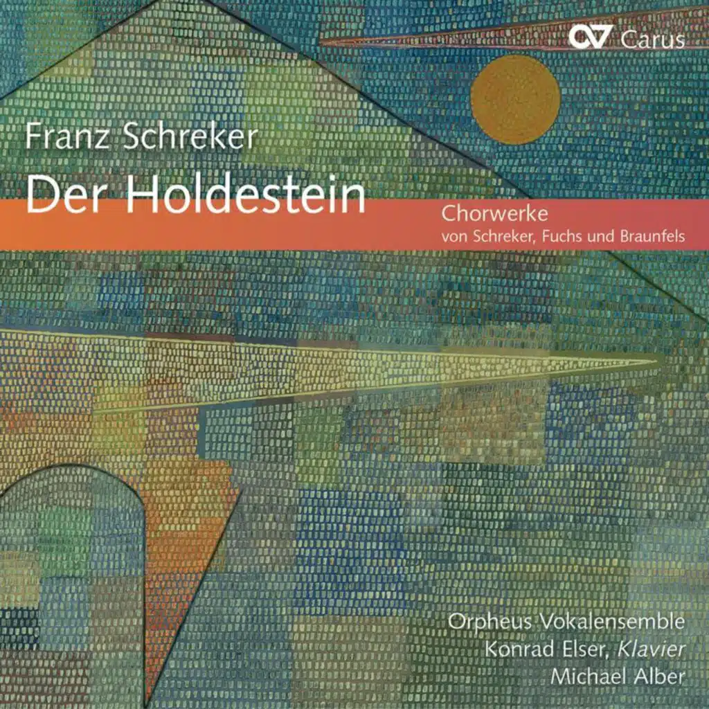 Franz Schreker: Der Holdestein. Chorwerke von Schreker, Fuchs und Braunfels