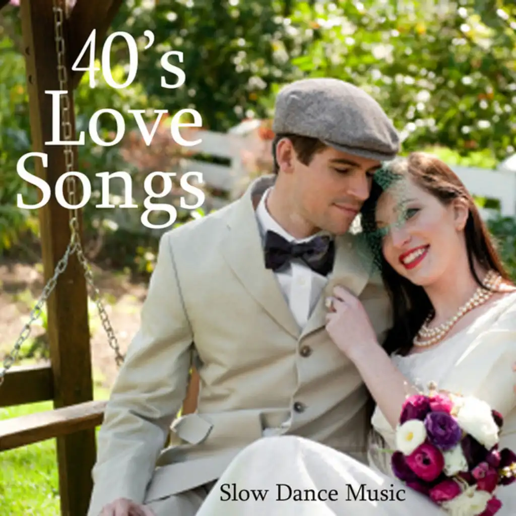 40s Love Songs - Slow Dance Music