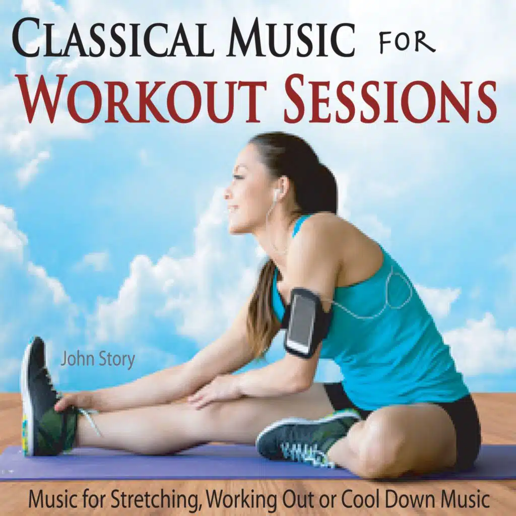 Classical Music for Workout Sessions: Music for Stretching, Working Out or Cool Down Music