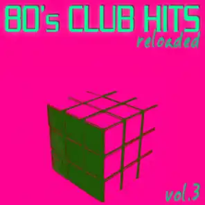 80's Club Hits Reloaded Vol.3 - Best Of Club, Dance, House, Electro And Techno Remix Collection