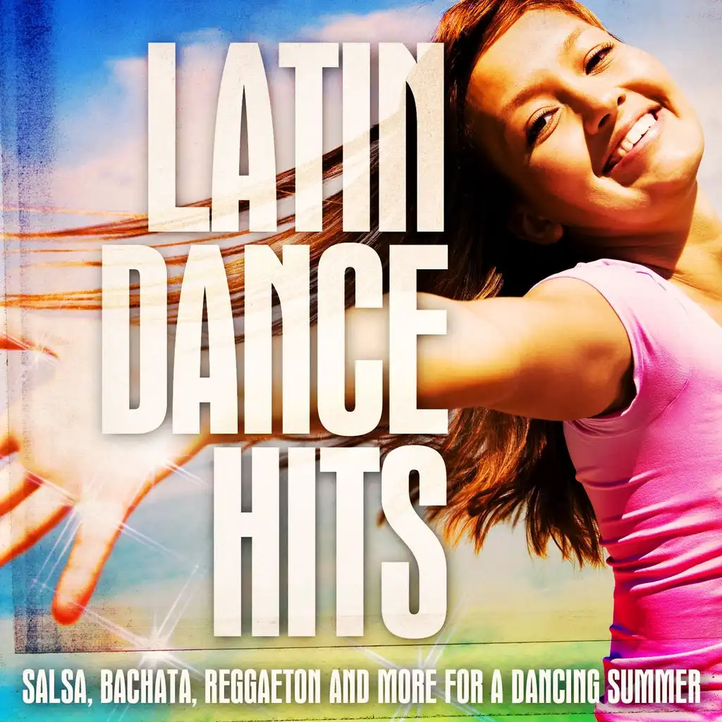 50 Latin Dance Hits (Salsa, Bachata, Reggaeton And More For a Dancing Summer)