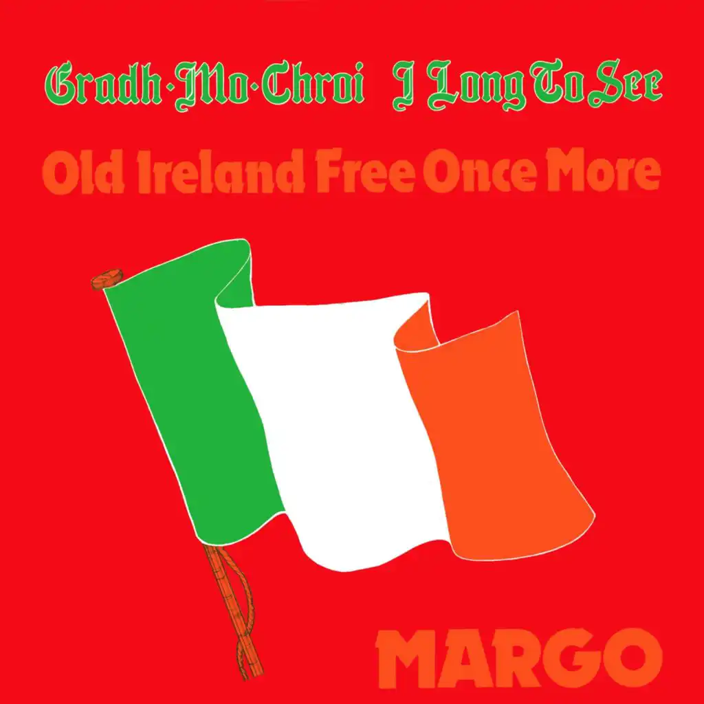 Grádh Mo Chroí (I Long To See Old Ireland Free Once More)