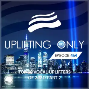 Uplifting Only 464: No-Talking DJ Mix: Ori's Top 60 Vocal Uplifters of 2021 - Part 2