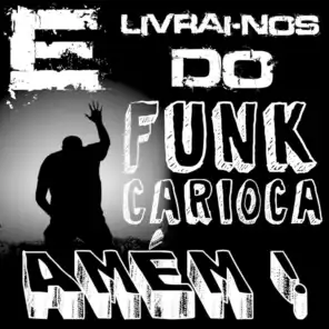 E Livrai-Nos do Funk Carioca, Amém!