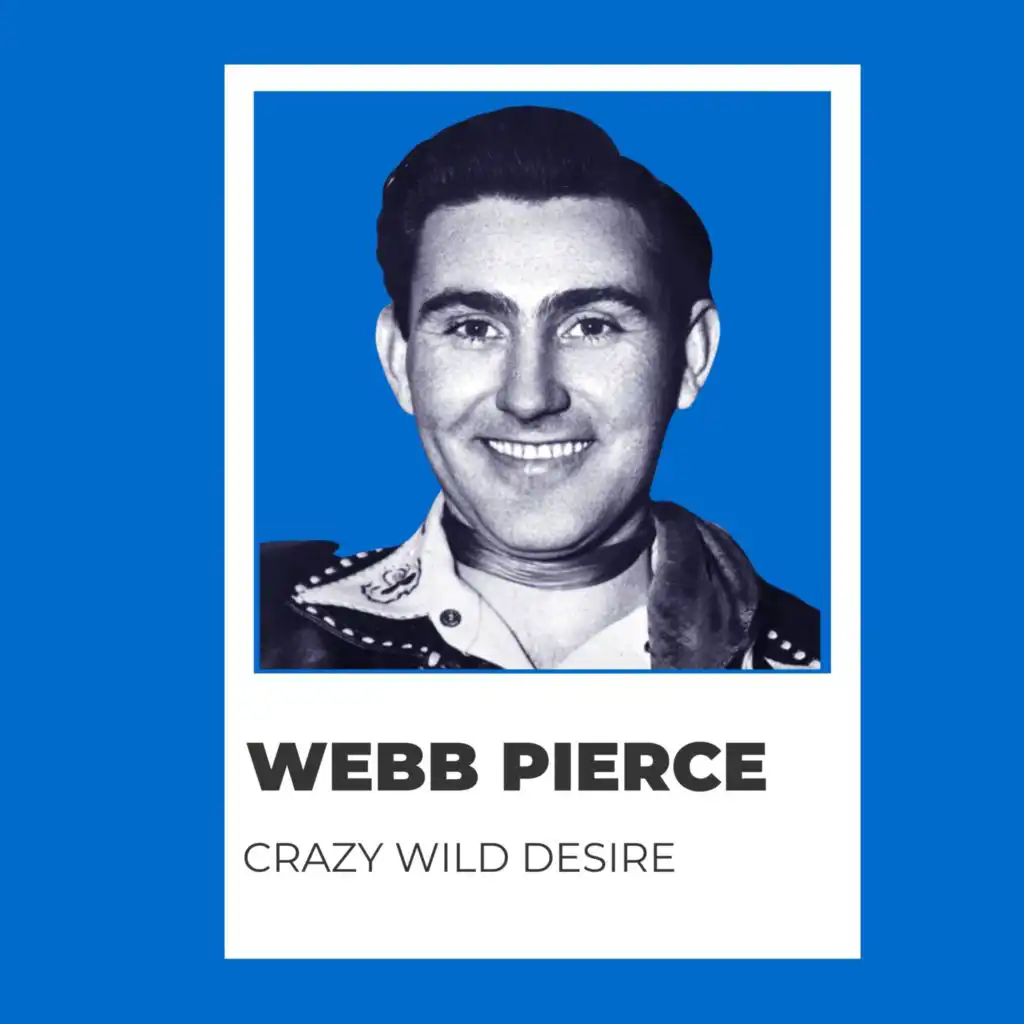 Crazy Wild Desire - Webb Pierce