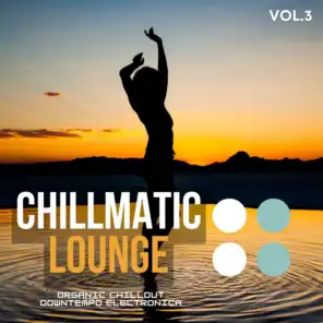 Chillmatic Lounge, Vol.3 (Organic Chillout Downtempo Electronica)