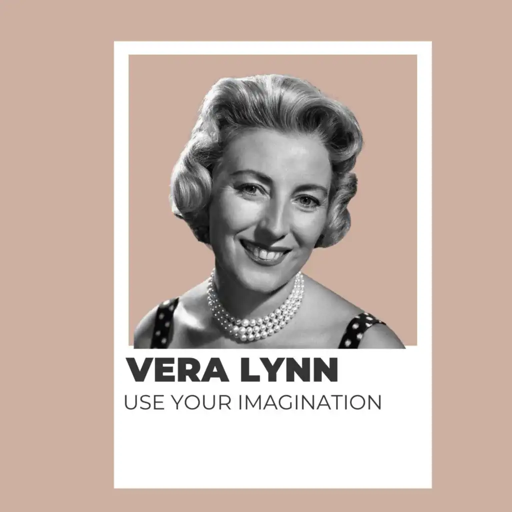 Use Your Imagination - Vera Lynn