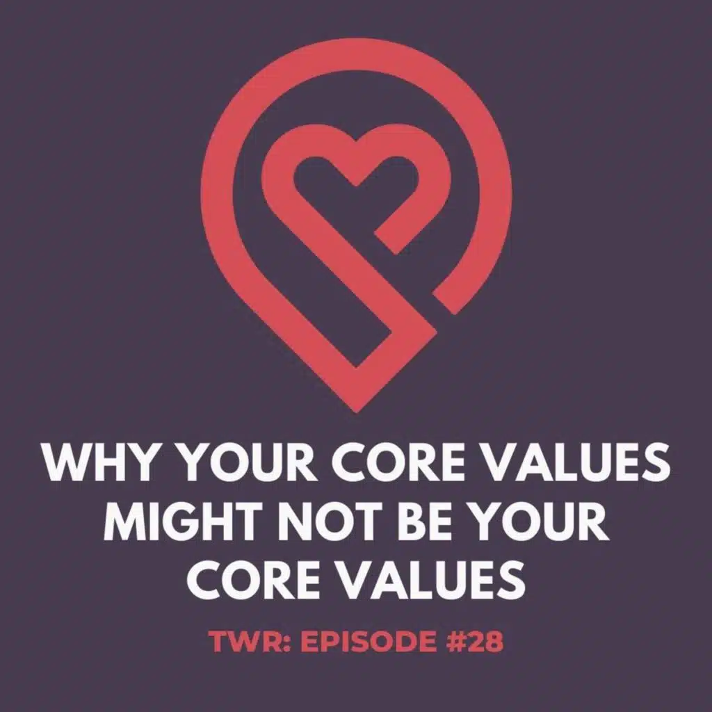 Are These Actually My Core Values? - 12 Week Relationships Podcast #28