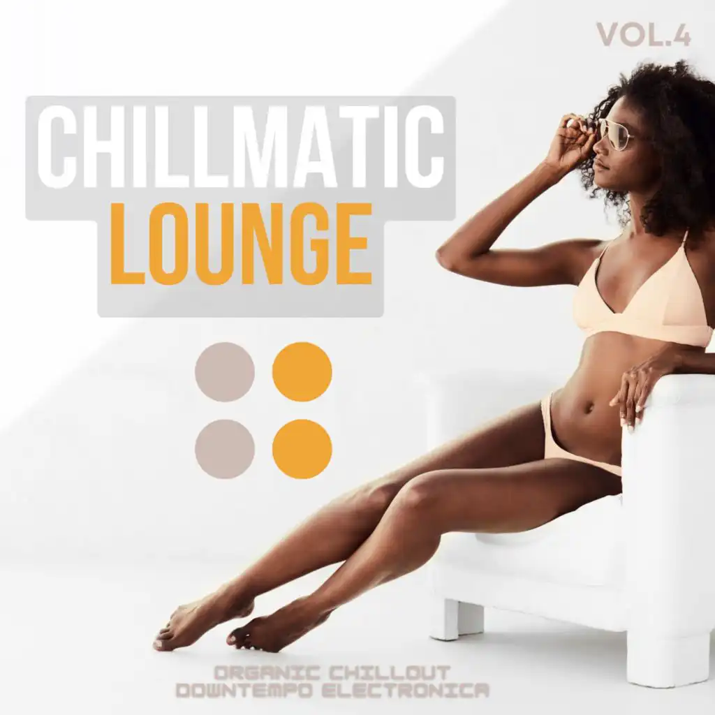 Chillmatic Lounge, Vol.4 (Organic Chillout Downtempo Electronica)