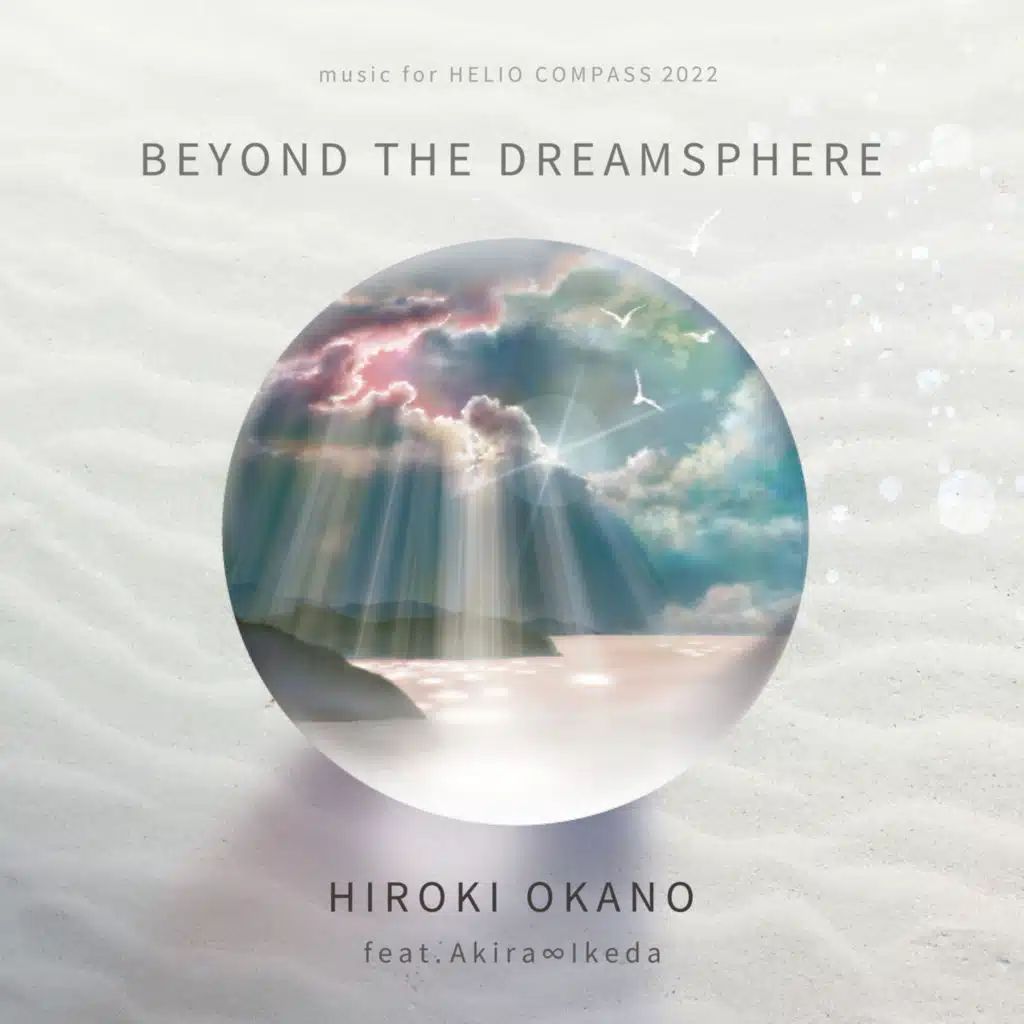 Beyond the Dreamsphere : Music for Helio Compass 2022 (feat. akira∞ikeda)