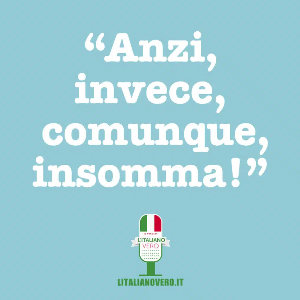 67 – Anzi, comunque, invece… insomma!