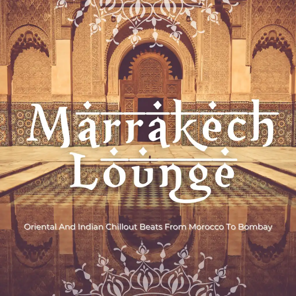 Marrakech Lounge (Oriental And Indian Chillout Beats From Morocco To Bombay)