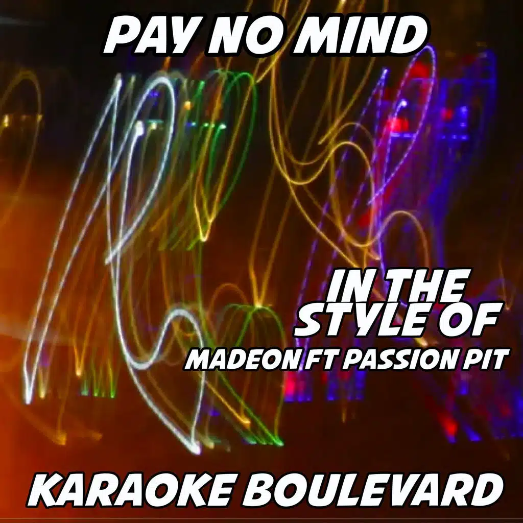 Pay No Mind (Originally Performed by Madeon feat. Passion Pit) [Karaoke Versions]