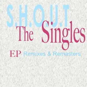 S.H.O.U.T The Singles Remixes and Remasters