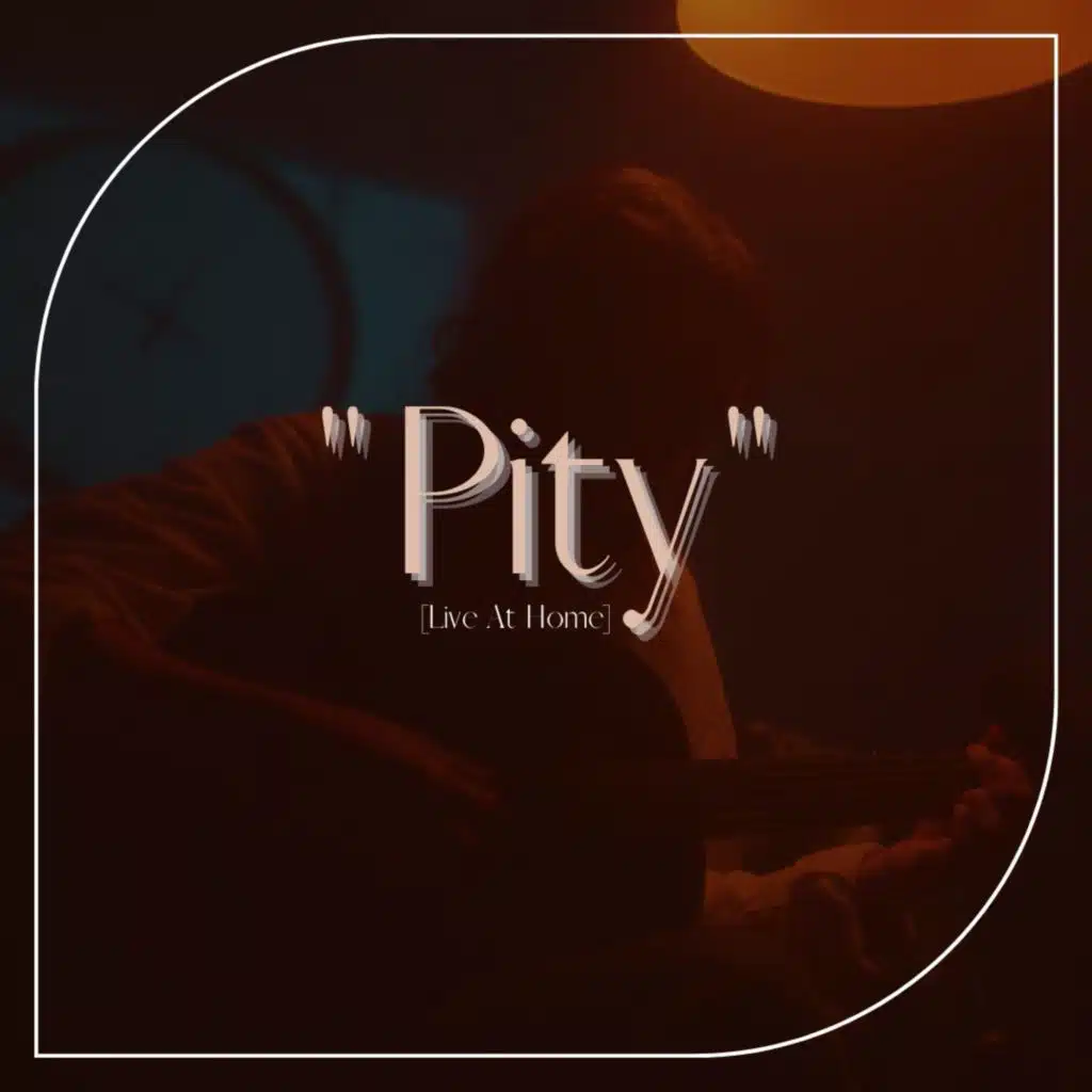 Pity (Live At Home)