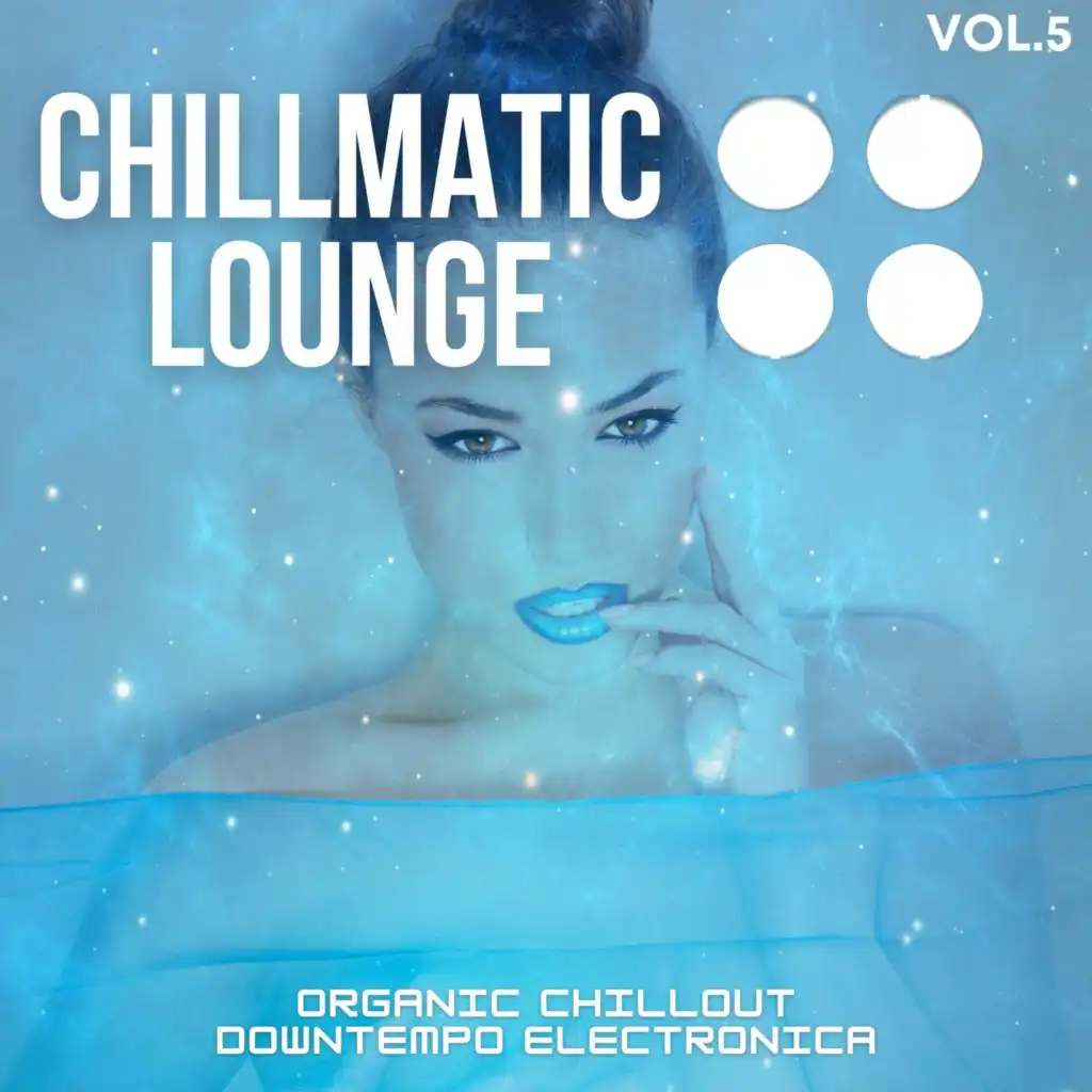 Chillmatic Lounge, Vol.5 (Organic Chillout Downtempo Electronica)
