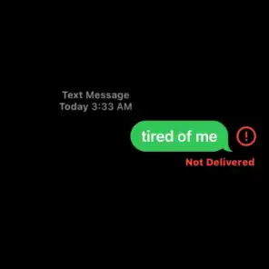 tired of me
