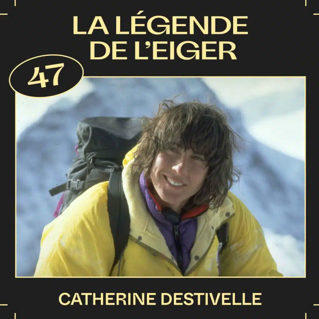 #47 —&nbsp;La légende de l'Eiger, avec Catherine Destivelle